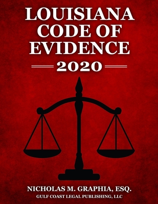 Louisiana Code of Evidence 2020 - Graphia, Nicholas M, and Legal Publishing LLC, Gulf Coast