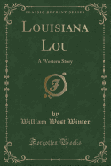 Louisiana Lou: A Western Story (Classic Reprint)