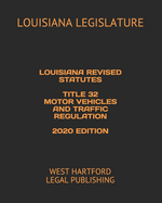 Louisiana Revised Statutes Title 32 Motor Vehicles and Traffic Regulation 2020 Edition: West Hartford Legal Publishing