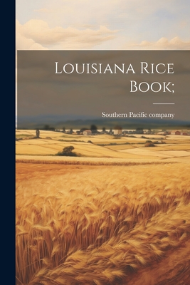 Louisiana Rice Book; - Southern Pacific Company [From Old C (Creator)