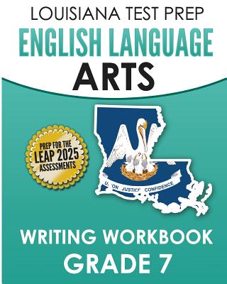 LOUISIANA TEST PREP English Language Arts Writing Workbook Grade 7: Preparation for the LEAP ELA Assessments - Test Master Press Louisiana