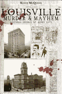 Louisville Murder & Mayhem:: Historic Crimes of Derby City