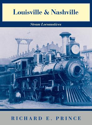 Louisville & Nashville Steam Locomotives, 1968 Revised Edition - Prince, Richard E