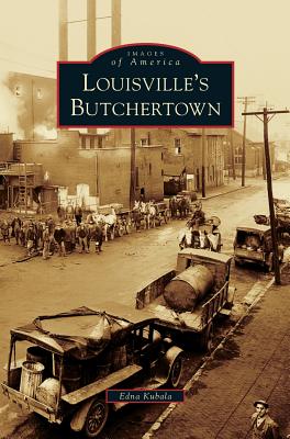 Louisville's Butchertown - Kubala, Edna