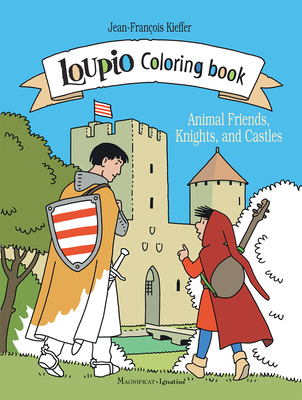 Loupio Coloring Book: Animal Friends, Knights, and Castles - Kieffer, Jean-Fran?ois (Illustrator)