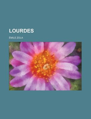 Lourdes; Volume 1 - Zola, Emile