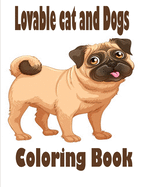 Lovable cat and Dogs Coloring Book: The best friend animal for puppy and kitten adult lover,100 pages