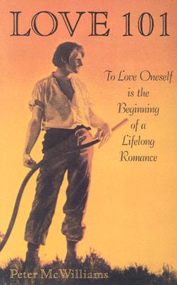 Love 101: To Love Oneself is the Beginning of a Lifelong Romance - McWilliams, Peter