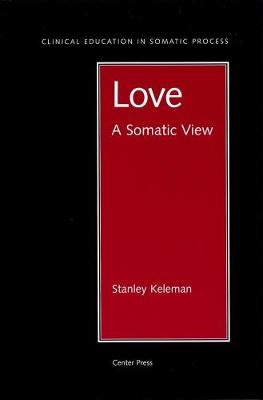Love: A Somatic View - Keleman, Stanley