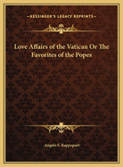 Love Affairs of the Vatican or the Favorites of the Popes