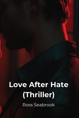 Love After Hate (Thriller) - Seabrook, Ross