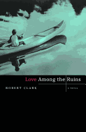 Love Among the Ruins - Clark, Robert