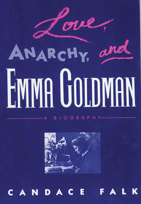 Love, Anarchy, & Emma Goldman: A Biography - Falk, Candace