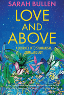 Love and Above: A journey into shamanism, a coma and joy