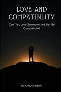 love and compatibility: Can you love someone and not be compatible?