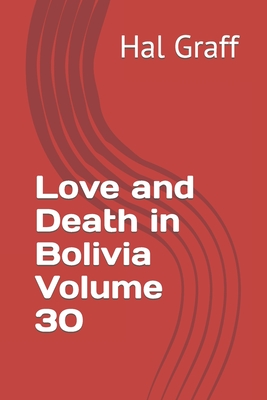 Love and Death in Bolivia Volume 30 - Graff, Hal