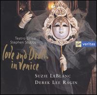 Love and Death in Venice - Claron McFadden (soprano); Derek Lee Ragin (counter tenor); Suzie LeBlanc (soprano); Teatro Lrico