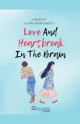 Love and Heartbreak in the Brain - Ionesco, Lucian Simon