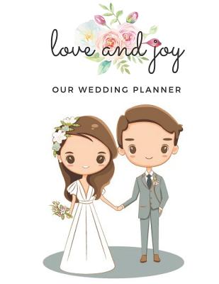 Love and Joy Our Wedding Planner: Book Organizer Notebook for Brides to-be and Wedding Planning 8.5 x 11 in - Bridal Journals, Casa