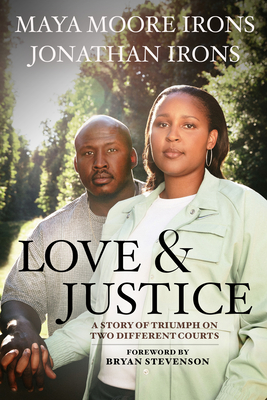 Love and Justice: A Story of Triumph on Two Different Courts - Moore Irons, Maya, and Irons, Jonathan, and Stevenson, Bryan (Foreword by)