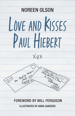 Love and Kisses Paul Hiebert - Olson, Noreen, and Ferguson, Will (Contributions by)