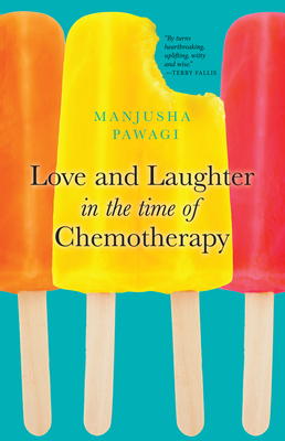 Love and Laughter in the Time of Chemotherapy - Pawagi, Manjusha