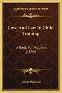 Love and Law in Child Training: A Book for Mothers (1899)