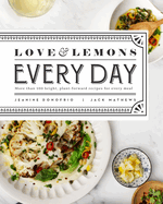 Love and Lemons Every Day: Plant-Focused Meals to Enjoy Now or Make Ahead