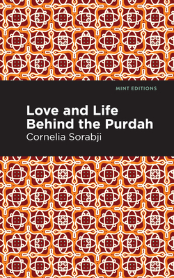 Love and Life Behind the Purdah - Sorabji, Cornelia, and Editions, Mint (Contributions by)