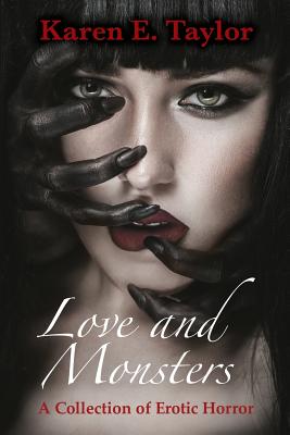 Love and Monsters: A Collection of Erotic Horror - Taylor, Karen E