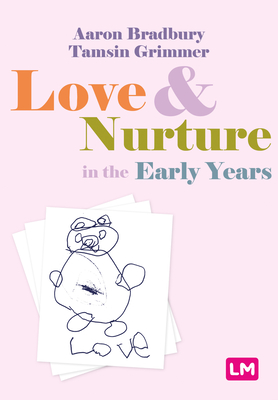 Love and Nurture in the Early Years - Bradbury, Aaron, and Grimmer, Tamsin