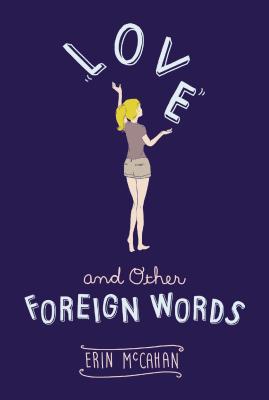 Love and Other Foreign Words - McCahan, Erin
