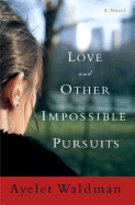 Love and Other Impossible Pursuits - Waldman, Ayelet
