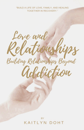 Love and Relationships Building Relationships Beyond Addiction