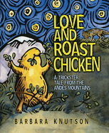 Love and Roast Chicken: A Trickster Tale from the Andes Mountains