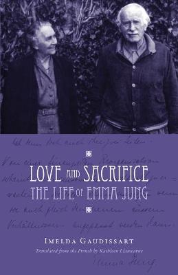 Love and Sacrifice: The Life of Emma Jung - Gaudissart, Imelda, and Llanwarne, Kathleen (Translated by)