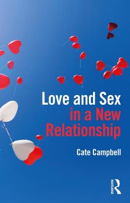 Love and Sex in a New Relationship - Campbell, Cate