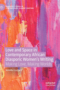 Love and Space in Contemporary African Diasporic Women's Writing: Making Love, Making Worlds