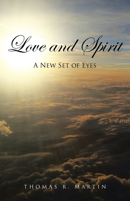 Love and Spirit: A New Set of Eyes - Martin, Thomas R, Professor