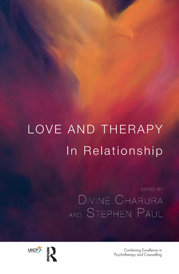 Love and Therapy: In Relationship - Charura, Divine (Editor), and Paul, Stephen (Editor)