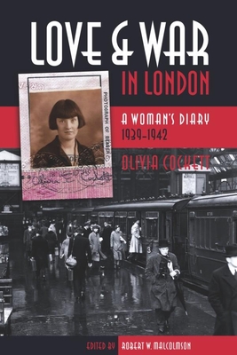 Love and War in London: A Woman's Diary 1939-1942 - Malcolmson, Robert W (Editor), and Cockett, Olivia