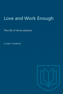 Love and Work Enough: The Life of Anna Jameson - Thomas, Clara