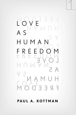 Love As Human Freedom - Kottman, Paul A.