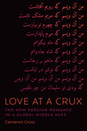 Love at a Crux: The New Persian Romance in a Global Middle Ages