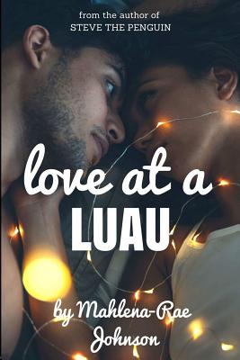 Love at a Luau - Johnson, Mahlena-Rae