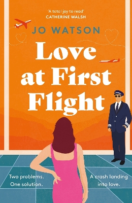 Love at First Flight: The heart-soaring fake-dating romantic comedy to fly away with! - Watson, Jo