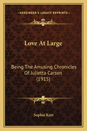 Love at Large: Being the Amusing Chronicles of Julietta Carson (1915)