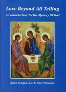 Love Beyond All Telling: Introduction to the Mystery of God