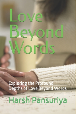 Love Beyond Words: Exploring the Profound Depths of Love Beyond Words - Pansuriya, Harsh, and Pansuriya P, Harsh Hasmukbhai