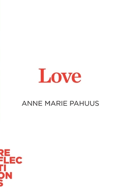 Love: Brief Books about Big Ideas - Pahuus, Anne Marie